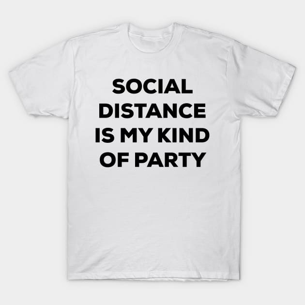 Social Distance is My Kind of Party (black) T-Shirt by A Mango Tees